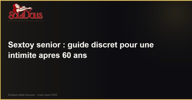 Sextoy senior : guide discret pour une intimite apres 60 ans
