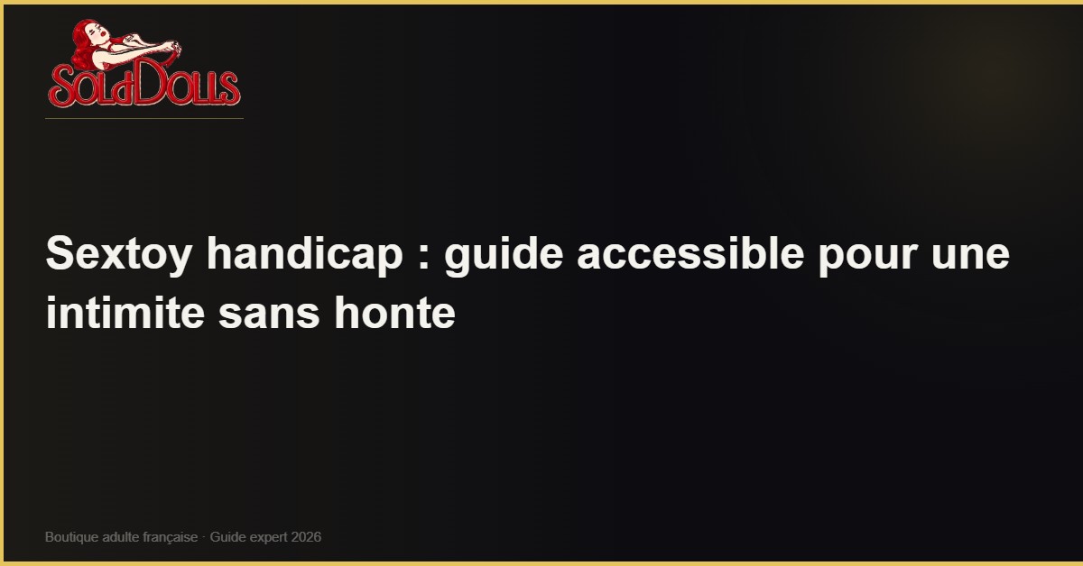 Sextoy handicap guide accessible intimité - SoldDolls