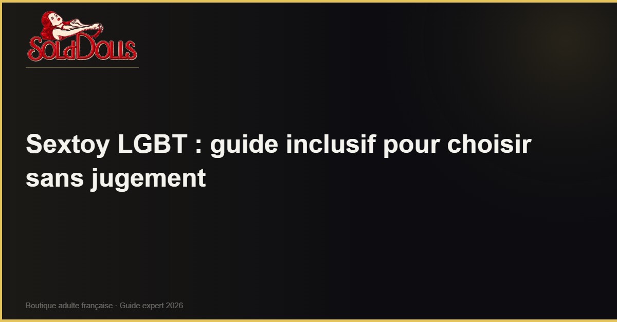 Sextoy LGBT guide inclusif sans jugement - SoldDolls
