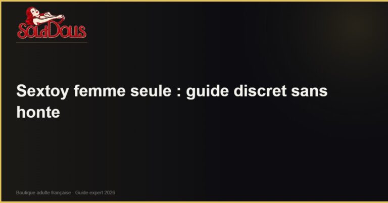Sextoy femme seule : guide discret sans honte