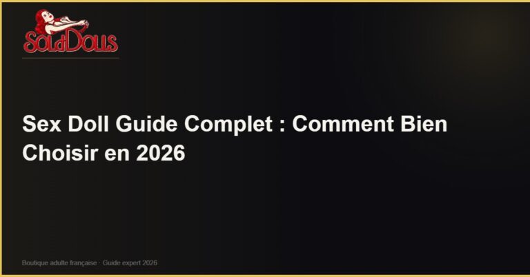 Sex Doll Guide Complet : Comment Bien Choisir en 2026