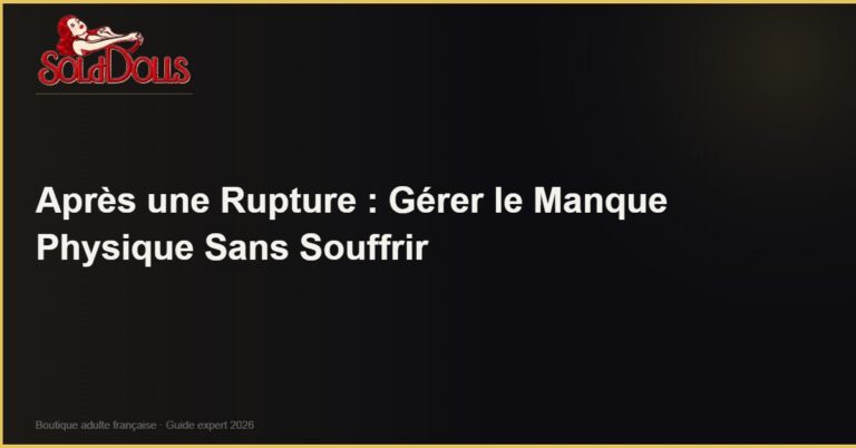 Après une Rupture : Gérer le Manque Physique Sans Souffrir